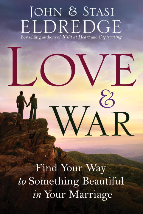 John Eldredge/Love & War@ Find Your Way to Something Beautiful in Your Marr